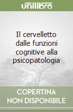 Il cervelletto dalle funzioni cognitive alla psicopatologia