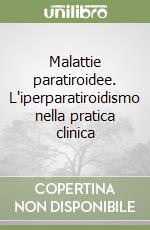 Malattie paratiroidee. L'iperparatiroidismo nella pratica clinica libro