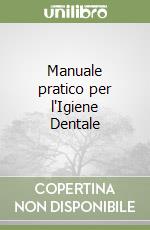 Manuale pratico per l'Igiene Dentale libro