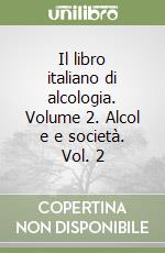 Il libro italiano di alcologia. Volume 2. Alcol e e società. Vol. 2 libro