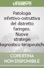 Patologia infettivo-ostruttiva del distretto faringeo. Nuove strategie diagnostico-terapeutiche