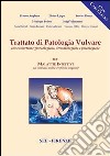 Trattato di patologia vulvare. Con competenze ginecologiche, dermatologiche e psicologiche (1) libro