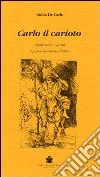 Carlo il Carloto. Storie vere o quasi e poesie libro di De Carlo Guido