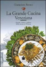 La grande cucina veneziana. Ricette, storia e cultura della cucina veneziana libro