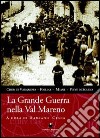 La grande guerra nella val Mareno. Cison di Valmarino, Follina, Miane, Pieve di Soligo libro di Cesca Damiano