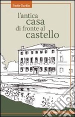 L'antica casa di fronte al castello