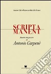 Scripta manent. Raccolta del pensiero di Antonio Carpenè libro