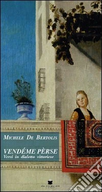 Vendéme pèrse. Versi in dialetto vittoriese libro