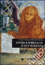 Ceneda e Serravalle in età veneziana 1337-1797 libro