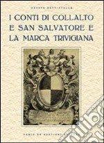 I conti di Collalto e San Salvatore e la marca trevigiana. Ristampa anastatica, Treviso 1929