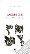 Amor de oséi. Canzoniere del bosco del Cansiglio libro