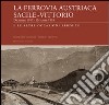 La ferrovia austriaca Sacile-Vittorio Veneto dicembre 1917-ottobre 1918 e le altre occasioni perdute. Ediz. illustrata libro di Azzalini Innocente Visentin Giorgio