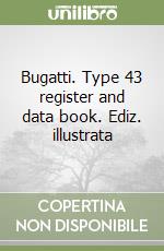 Bugatti. Type 43 register and data book. Ediz. illustrata libro