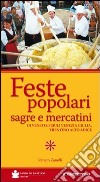 Feste popolari sagre e mercatini di Veneto, Friuli Venezia Giulia, Trentino Alto Adige. Ediz. illustrata libro