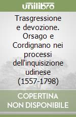 Trasgressione e devozione. Orsago e Cordignano nei processi dell'inquisizione udinese (1557-1798) libro