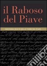 Il Raboso del Piave. Fascinosa realtà delle terre del Piave libro