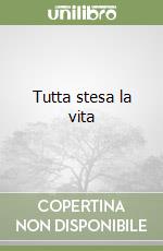 Tutta stesa la vita libro