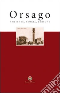 Orsago. Ambiente, storia, persone