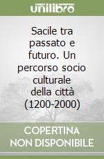 Sacile tra passato e futuro. Un percorso socio culturale della città (1200-2000)