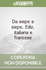 Da siepe a siepe. Ediz. italiana e francese libro