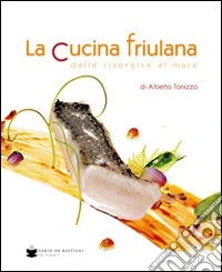 La cucina friulana dalle risorgive al mare