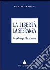 La libertà e la speranza. Una politica per il bene comune libro