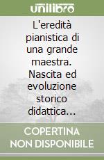 L'eredità pianistica di una grande maestra. Nascita ed evoluzione storico didattica della scuola pianistica della maestra Erminia Foltran Carpenè 1876-1972 libro