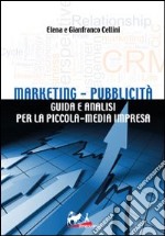 Marketing-pubblicità. Guida e analisi per la piccola-media impresa libro