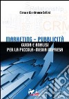 Marketing-pubblicità. Guida e analisi per la piccola-media impresa libro