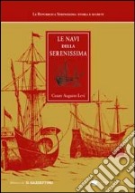 Le navi della Serenissima. Riprodotte da codici marmi e dipinti. Ediz. illustrata