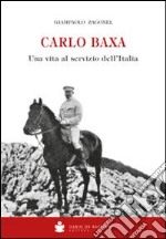 Carlo Baxa. Una vita al servizio dell'Italia libro