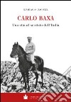 Carlo Baxa. Una vita al servizio dell'Italia libro