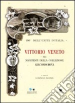 Vittorio Veneto nei manifesti della collezione Giacomo Rova. 150° dell'unità d'Italia libro