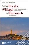Guida a borghi e villaggi di Veneto, Friuli Venezia Giulia, Trentino Alto Adige e ai porticcioli da Chioggia all'Istria libro