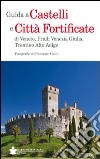 Guida a castelli e città fortificate di Veneto, Friuli Venezia Giulia, Trentino Alto Adige libro