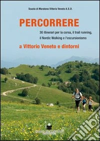 Percorrere. A Vittorio Veneto e dintorni