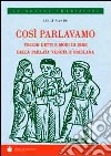 Così parlavamo. Vecchi detti e modi di dire della parlata veneta e friulana libro di Nardo Luigi