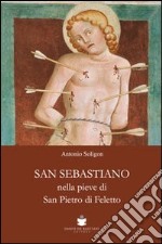 San Sebastiano nella Pieve di San Pietro di Ffeletto. Ediz. illustrata