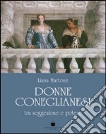 Donne coneglianesi. Tra soggezione e potere libro