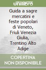 Guida a sagre mercatini e feste popolari di Veneto, Friuli Venezia Giulia, Trentino Alto Adige