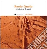 Paolo Guolo. Sculture e disegni libro