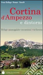 Cortina d'Ampezzo e dintorni. Rifugi, passeggiate, escursioni, vie ferrate