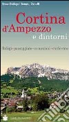 Cortina d'Ampezzo e dintorni. Rifugi, passeggiate, escursioni, vie ferrate libro