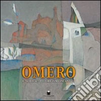 Omero. E «seraval»: pittoricismo incantato. Ediz. illustrata libro