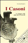 I Casoni. Una famiglia nobile nella storia di Serravalle libro di Imperio Loredana