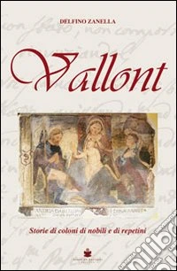 Vallont. Storie di coloni di nobili e di repetini libro