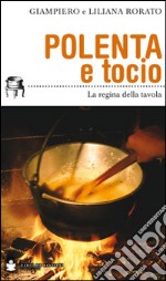 Polenta e tocio. La regina della tavola libro