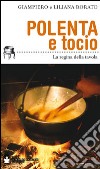 Polenta e tocio. La regina della tavola libro di Rorato Giampiero Rorato Liliana