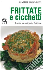 Frittate e cicchetti. Ricette tra antipasti e fast-food libro