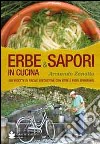 Erbe & sapori in cucina. 350 ricette di facile esecuzione con erbe e fiori spontanei libro di Zanotto Armando